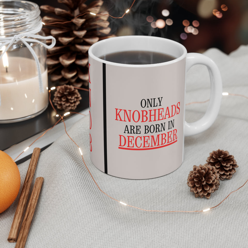 Only Knobheads Are Born in DECEMBER | Novelty Mug | Funny Birthday Gift