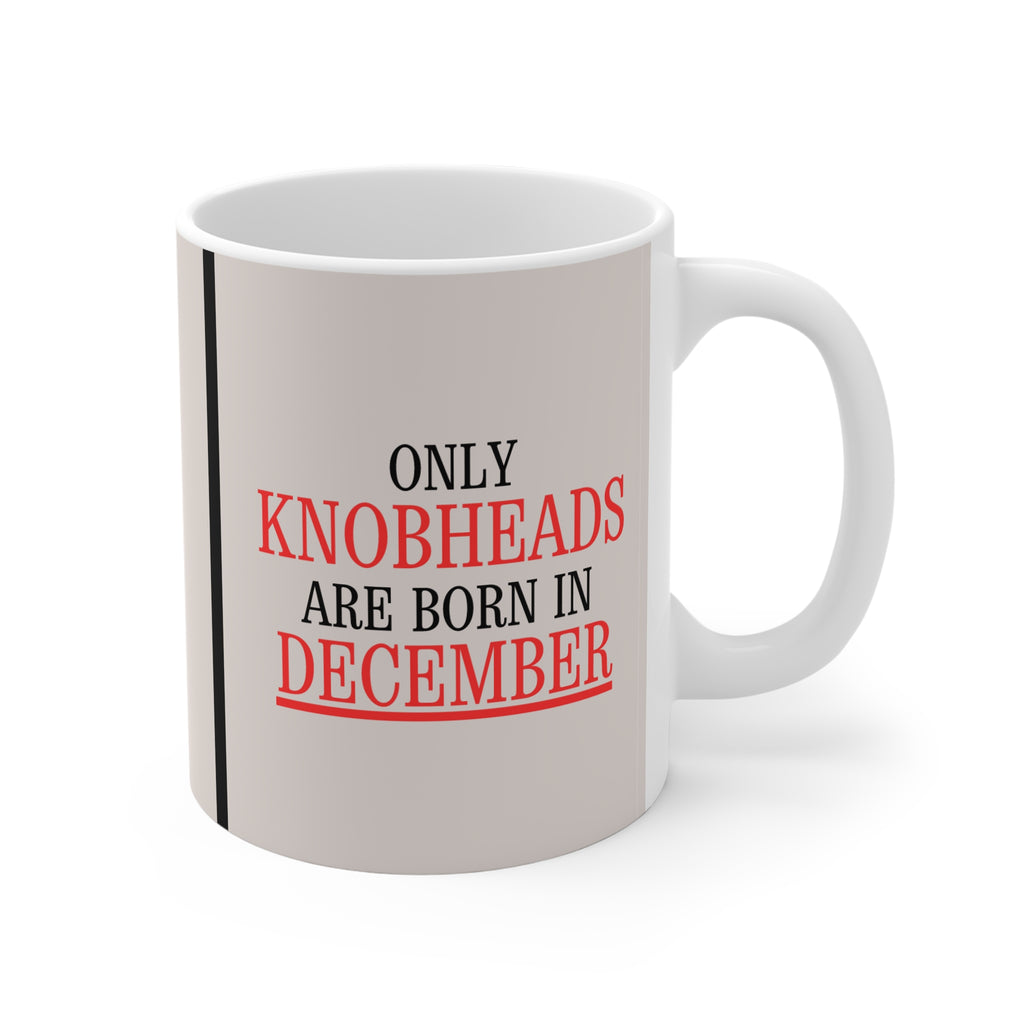 Only Knobheads Are Born in DECEMBER | Novelty Mug | Funny Birthday Gift