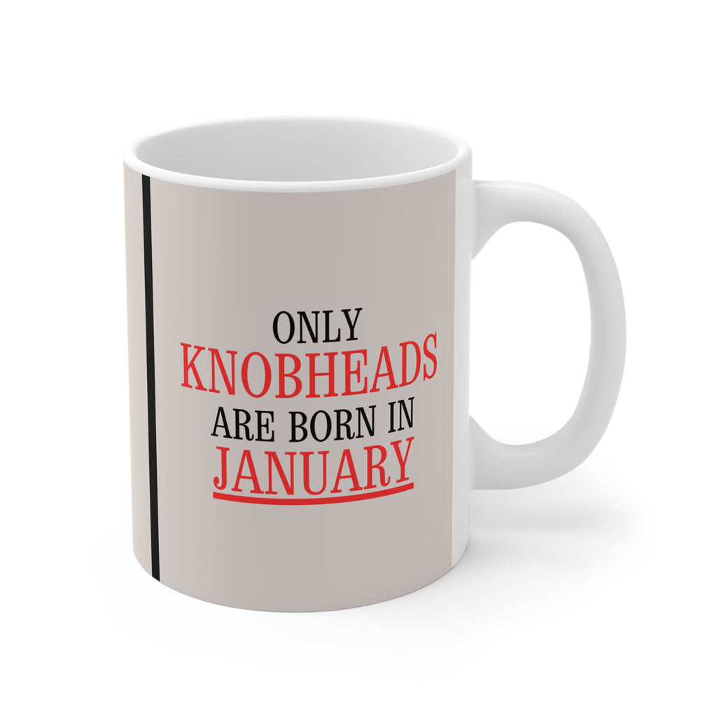 Only Knobheads Are Born in JANUARY | Novelty Mug | Funny Birthday Gift