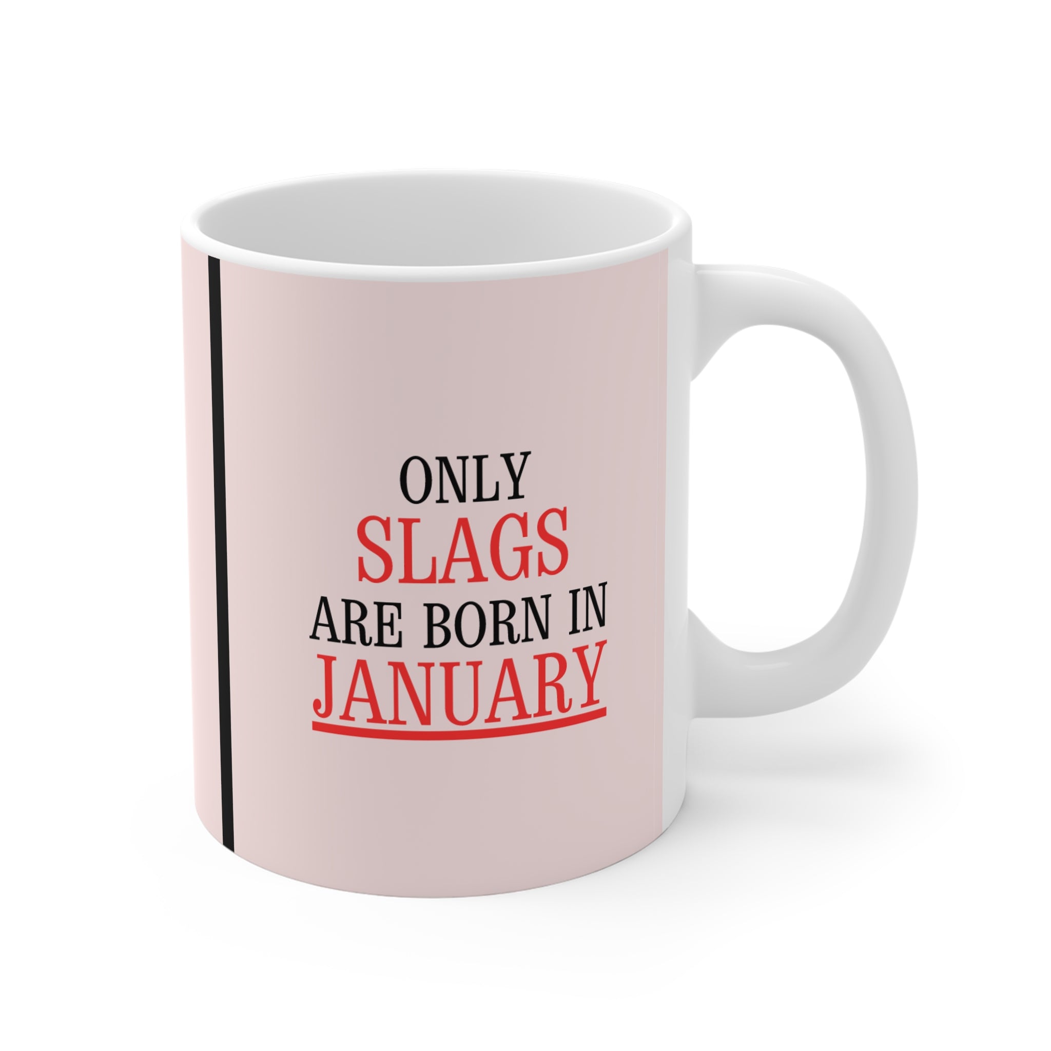 Only Slags Are Born in JANUARY | Novelty Mug | Funny Birthday Gift