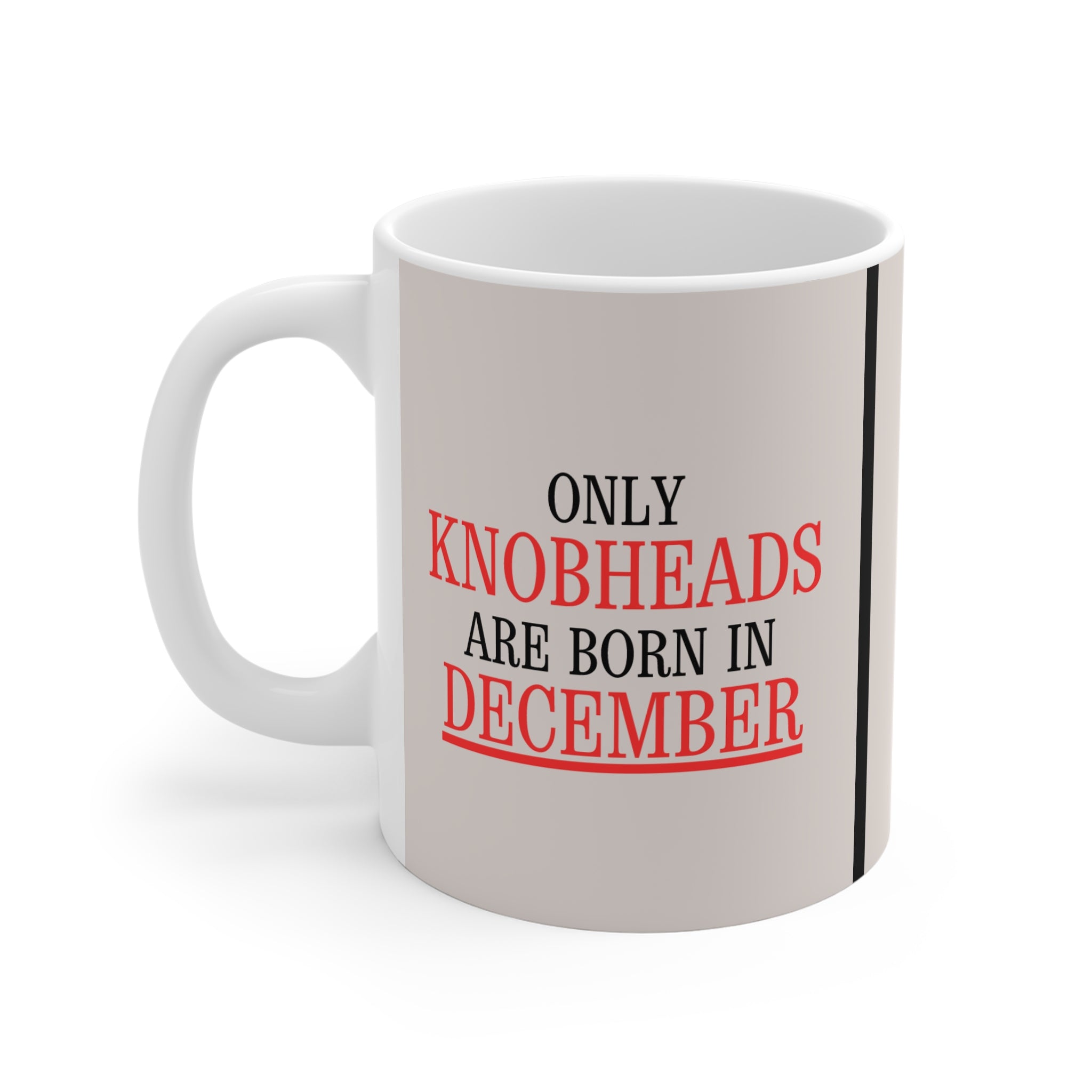 Only Knobheads Are Born in DECEMBER | Novelty Mug | Funny Birthday Gift